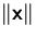 $\Vert\mathsfbf{x}\Vert$