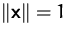 $\Vert\mathsfbf{x}\Vert = 1$