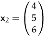 $\mathsfbf{x}_2=\pmatrix{4\cr 5\cr 6}$