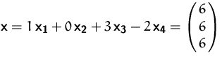 $\mathsfbf{x} = 1\,\mathsfbf{x_1} + 0\,\mathsfbf{x_2} + 3\,\mathsfbf{x_3} -
 2\,\mathsfbf{x_4} = \pmatrix{6\cr 6\cr 6}$