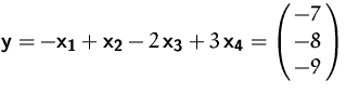 $\mathsfbf{y} = -\mathsfbf{x_1} + \mathsfbf{x_2} - 2\,\mathsfbf{x_3} +
 3\,\mathsfbf{x_4} = \pmatrix{-7\cr -8\cr -9}$