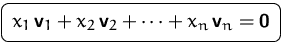 $\mbox{\ovalbox{$\displaystyle x_1\,\mathsfbf{v}_1 + x_2\,\mathsfbf{v}_2 +\cdots +
x_n\,\mathsfbf{v}_n=\mathsfbf{0}$}}$