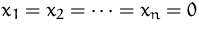 $x_1=x_2=\cdots=x_n=0$