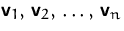 $\mathsfbf{v}_1,\,\mathsfbf{v}_2,\,\ldots,\,\mathsfbf{v}_n$