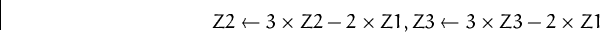\begin{displaymath}
Z2\leftarrow 3\times Z2- 2\times Z1, Z3\leftarrow 3\times Z3-
 2\times Z1\end{displaymath}