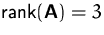 $\mbox{rank}(\mathsfbf{A})=3$