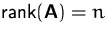 $\mbox{rank}(\mathsfbf{A})=n$