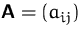$\mathsfbf{A}=(a_{ij})$