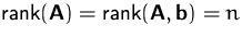 $\mbox{rank}(\mathsfbf{A}) = \mbox{rank}(\mathsfbf{A},\mathsfbf{b}) =
 n$
