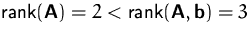 $\mbox{rank}(\mathsfbf{A}) = 2 <\mbox{rank}(\mathsfbf{A},\mathsfbf{b})=3$