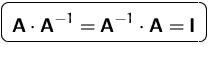 $\mbox{\ovalbox{$\displaystyle \mathsfbf{A}\cdot \mathsfbf{A}^{-1}=\mathsfbf{A}^{-1}\cdot \mathsfbf{A} = \mathsfbf{I}$}}$