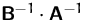 $\mathsfbf{B}^{-1}\cdot \mathsfbf{A}^{-1}$