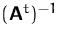 $(\mathsfbf{A}^t)^{-1}$