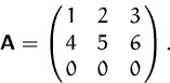 \begin{displaymath}
\mathsfbf{A}=\pmatrix{ 1 & 2 & 3 \cr 4 & 5 & 6 \cr 0 & 0 & 0 }.\end{displaymath}