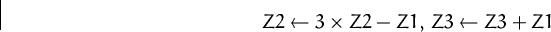 \begin{displaymath}
Z2\leftarrow 3\times Z2 - Z1,\, Z3\leftarrow Z3 + Z1 \end{displaymath}