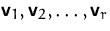$\mathsfbf{v}_1, \mathsfbf{v}_2, \ldots, \mathsfbf{v}_r$