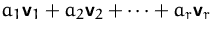 $a_1 \mathsfbf{v}_1 + a_2 \mathsfbf{v}_2 + \cdots + a_r \mathsfbf{v}_r$