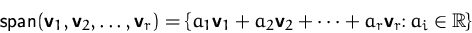 \begin{displaymath}
\mbox{span}(\mathsfbf{v}_1, \mathsfbf{v}_2, \ldots, \mathsfb...
 ...2 + \cdots + a_r \mathsfbf{v}_r\colon
a_i\in{\mathbb R}\right\}\end{displaymath}