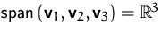 $\mbox{span}\left(\mathsfbf{v}_1,\mathsfbf{v}_2,\mathsfbf{v}_3\right)={\mathbb R}^3$