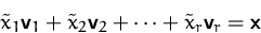 \begin{displaymath}
\tilde{x}_1 \mathsfbf{v}_1 + \tilde{x}_2\mathsfbf{v}_2 + \cdots + \tilde{x}_r\mathsfbf{v}_r =
\mathsfbf{x}\end{displaymath}