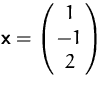 $\mathsfbf{x}=\pmatrix{ 1\cr -1 \cr 2}$