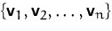 $\{\mathsfbf{v}_1, \mathsfbf{v}_2,\ldots, \mathsfbf{v}_n\}$