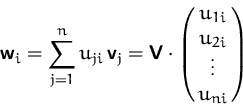 \begin{displaymath}
\mathsfbf{w}_i = \sum_{j=1}^n u_{ji}\,\mathsfbf{v}_j
=\mathsfbf{V}\cdot
\pmatrix{u_{1i}\cr u_{2i}\cr \vdots\cr u_{ni}}\end{displaymath}