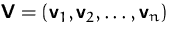 $\mathsfbf{V}=(\mathsfbf{v}_1,\mathsfbf{v}_2,\ldots,\mathsfbf{v}_n)$