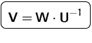 $\mbox{\ovalbox{$\displaystyle \mathsfbf{V}=\mathsfbf{W}\cdot\mathsfbf{U}^{-1}$}}$
