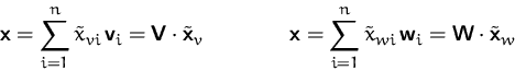 \begin{displaymath}
\mathsfbf{x} = \sum_{i=1}^n \tilde{x}_{vi}\,\mathsfbf{v}_i
=...
 ...}_{wi}\,\mathsfbf{w}_i
=\mathsfbf{W}\cdot\tilde{\mathsfbf{x}}_w\end{displaymath}