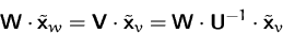 \begin{displaymath}
\mathsfbf{W}\cdot\tilde{\mathsfbf{x}}_w
=\mathsfbf{V}\cdot\t...
 ...
=\mathsfbf{W}\cdot\mathsfbf{U}^{-1}\cdot\tilde{\mathsfbf{x}}_v\end{displaymath}
