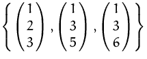 $\left\{ \pmatrix{1\cr 2\cr 3},\pmatrix{1\cr 3\cr 5},
 \pmatrix{1\cr 3\cr 6}\right\}$