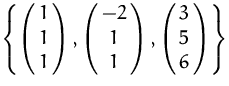 $\left\{ \pmatrix{1\cr 1\cr 1},\pmatrix{-2\cr 1\cr 1},
 \pmatrix{3\cr 5\cr 6}\right\}$