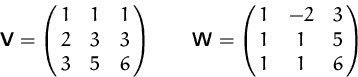\begin{displaymath}
\mathsfbf{V}=\pmatrix{1 & 1 & 1 \cr 2 & 3 & 3 \cr 3 & 5 & 6 ...
 ...
 \mathsfbf{W}=\pmatrix{1 & -2 & 3\cr 1 & 1 & 5\cr 1 & 1 & 6}
 \end{displaymath}