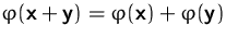 $\varphi(\mathsfbf{x} + \mathsfbf{y}) = \varphi(\mathsfbf{x}) + \varphi(\mathsfbf{y})$