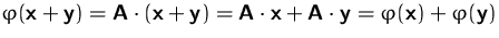 $\varphi(\mathsfbf{x}+\mathsfbf{y}) = \mathsfbf{A}\cdot(\mathsfbf{x}+\mathsfbf{y...
 ...x}+\mathsfbf{A}\cdot\mathsfbf{y}
 = \varphi(\mathsfbf{x})+\varphi(\mathsfbf{y})$