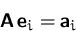 \begin{displaymath}
\mathsfbf{A}\,\mathsfbf{e}_i = \mathsfbf{a}_i\end{displaymath}