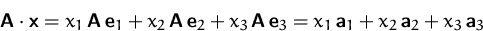 \begin{displaymath}
\mathsfbf{A}\cdot\mathsfbf{x}
= x_1\,\mathsfbf{A}\,\mathsfbf...
 ...x_1\,\mathsfbf{a}_1 + x_2\,\mathsfbf{a}_2 + x_3\,\mathsfbf{a}_3\end{displaymath}