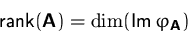 \begin{displaymath}
\mbox{rank}(\mathsfbf{A}) = \dim(\mbox{Im}\,\varphi_\mathsfbf{A})\end{displaymath}