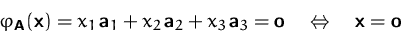 \begin{displaymath}
\varphi_\mathsfbf{A}(\mathsfbf{x}) 
= x_1\,\mathsfbf{a}_1 + ...
 ...thsfbf{o}
\quad\Leftrightarrow\quad
\mathsfbf{x} = \mathsfbf{o}\end{displaymath}