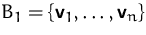 $B_1 = \{\mathsfbf{v}_1, \ldots, \mathsfbf{v}_n\}$