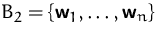 $B_2 = \{\mathsfbf{w}_1, \ldots, \mathsfbf{w}_n\}$
