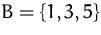 $B=\{1,3,5\}$