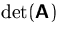 $\det(\mathsfbf{A})$