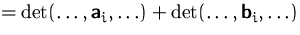 $=\det(\ldots, \mathsfbf{a}_i, \ldots) +
 \det(\ldots, \mathsfbf{b}_i, \ldots)$