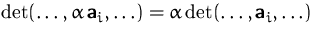 $\det(\ldots, \alpha\,\mathsfbf{a}_i, \ldots) =
\alpha\det(\ldots, \mathsfbf{a}_i, \ldots)$