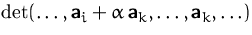 $\det(\ldots, \mathsfbf{a}_i +
 \alpha\,\mathsfbf{a}_k,\ldots,\mathsfbf{a}_k,\ldots)$