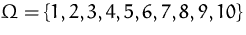 $\Omega=\{1,2,3,4,5,6,7,8,9,10\}$
