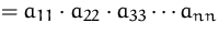 $= a_{11}\cdot a_{22} \cdot a_{33} \cdots a_{nn}$