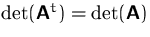 $\det(\mathsfbf{A}^t)=\det(\mathsfbf{A})$